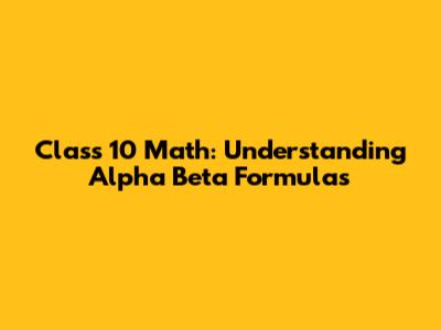 Class 10 Math: Understanding Alpha Beta Formulas