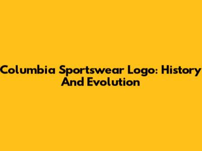 Columbia Sportswear Logo: History And Evolution
