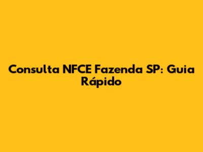 Consulta NFCE Fazenda SP: Guia Rápido