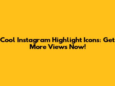 Cool Instagram Highlight Icons: Get More Views Now!