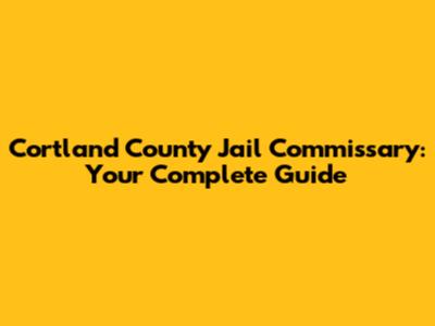 Cortland County Jail Commissary: Your Complete Guide