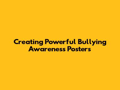 Creating Powerful Bullying Awareness Posters