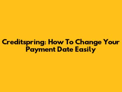 Creditspring: How To Change Your Payment Date Easily