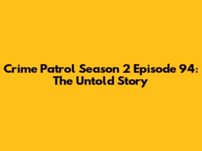 Crime Patrol Season 2 Episode 94: The Untold Story