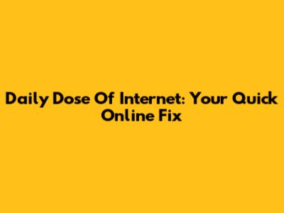 Daily Dose Of Internet: Your Quick Online Fix