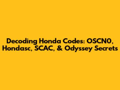 Decoding Honda Codes: OSCN0, Hondasc, SCAC, & Odyssey Secrets