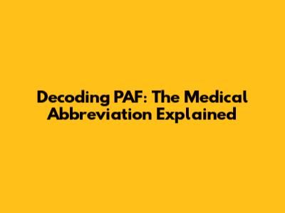 Decoding PAF: The Medical Abbreviation Explained