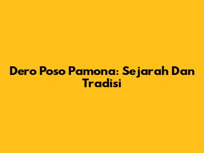 Dero Poso Pamona: Sejarah Dan Tradisi