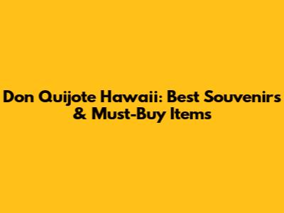 Don Quijote Hawaii: Best Souvenirs & Must-Buy Items