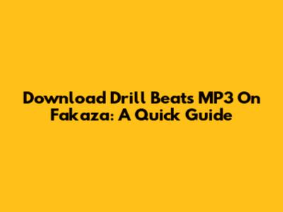 Download Drill Beats MP3 On Fakaza: A Quick Guide
