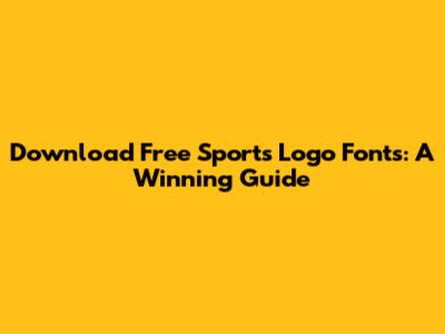 Download Free Sports Logo Fonts: A Winning Guide