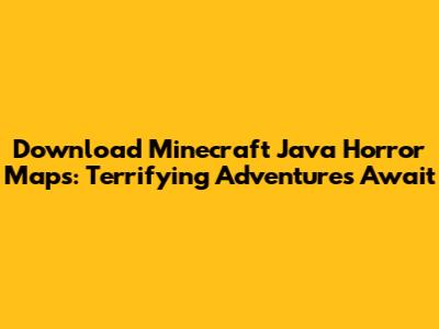 Download Minecraft Java Horror Maps: Terrifying Adventures Await