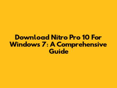 Download Nitro Pro 10 For Windows 7: A Comprehensive Guide