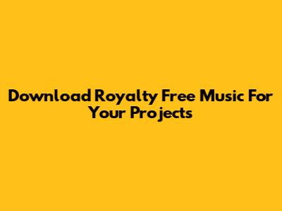 Download Royalty Free Music For Your Projects