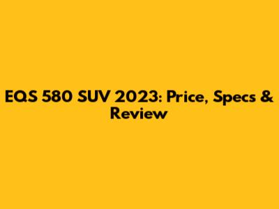 EQS 580 SUV 2023: Price, Specs & Review