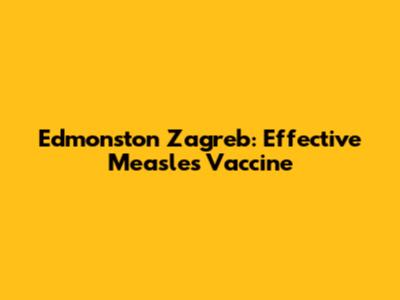 Edmonston Zagreb: Effective Measles Vaccine