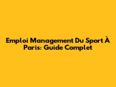 Emploi Management Du Sport À Paris: Guide Complet