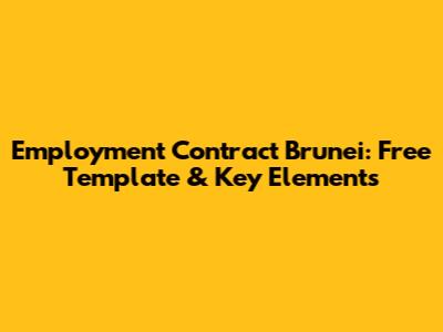Employment Contract Brunei: Free Template & Key Elements