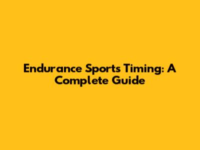 Endurance Sports Timing: A Complete Guide