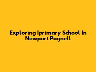 Exploring Iprimary School In Newport Pagnell