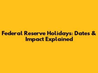 Federal Reserve Holidays: Dates & Impact Explained