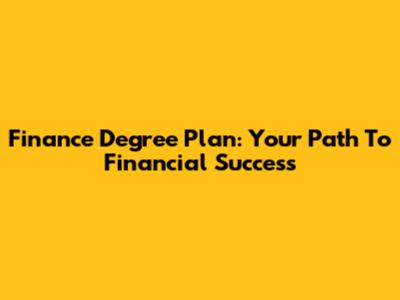 Finance Degree Plan: Your Path To Financial Success