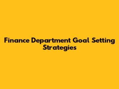 Finance Department Goal Setting Strategies
