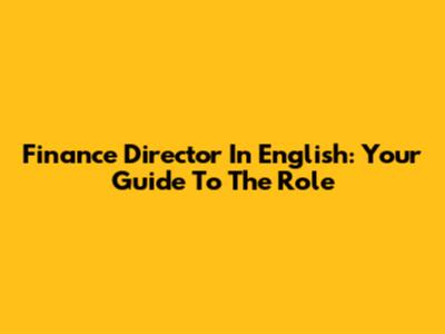 Finance Director In English: Your Guide To The Role