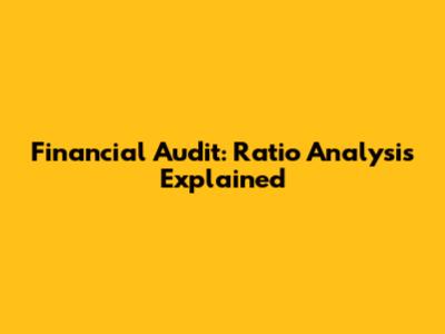 Financial Audit: Ratio Analysis Explained