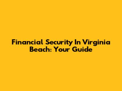Financial Security In Virginia Beach: Your Guide
