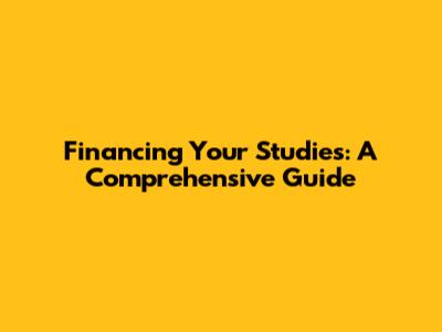 Financing Your Studies: A Comprehensive Guide