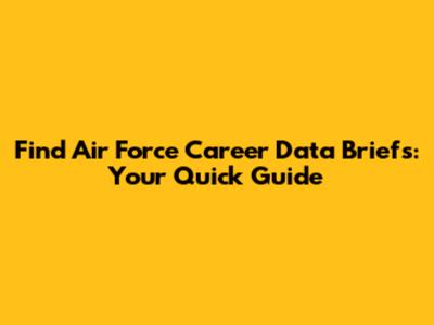 Find Air Force Career Data Briefs: Your Quick Guide