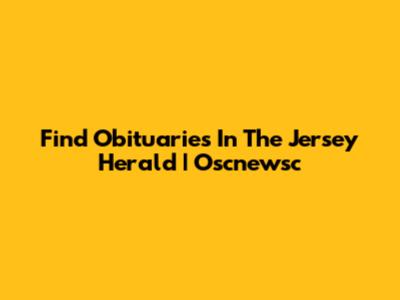 Find Obituaries In The Jersey Herald | Oscnewsc
