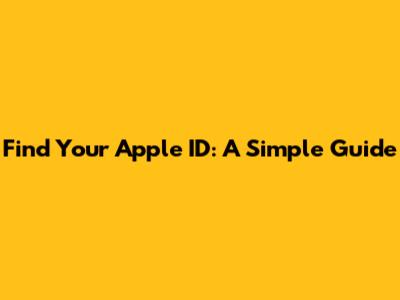 Find Your Apple ID: A Simple Guide