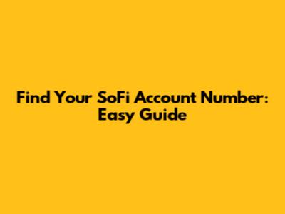 Find Your SoFi Account Number: Easy Guide
