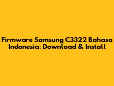 Firmware Samsung C3322 Bahasa Indonesia: Download & Install
