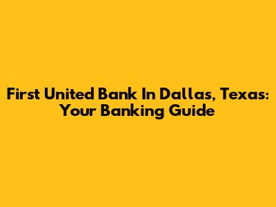 First United Bank In Dallas, Texas: Your Banking Guide