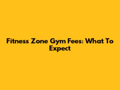 Fitness Zone Gym Fees: What To Expect