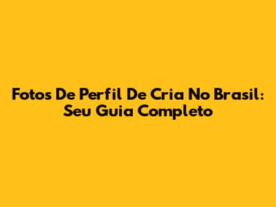 Fotos De Perfil De Cria No Brasil: Seu Guia Completo