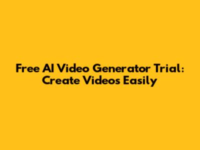 Free AI Video Generator Trial: Create Videos Easily