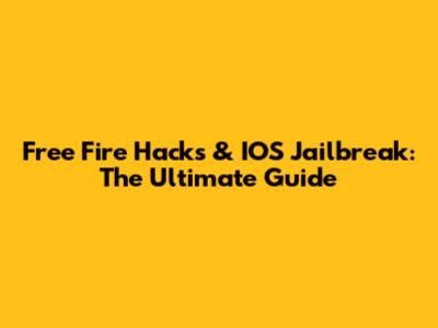Free Fire Hacks & IOS Jailbreak: The Ultimate Guide