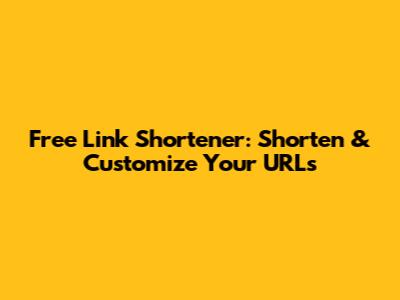 Free Link Shortener: Shorten & Customize Your URLs