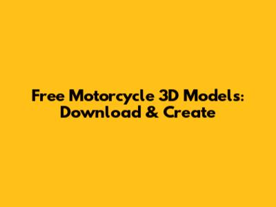 Free Motorcycle 3D Models: Download & Create