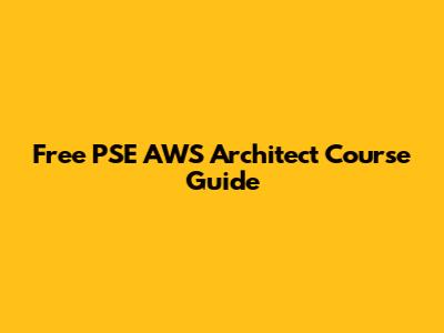 Free PSE AWS Architect Course Guide