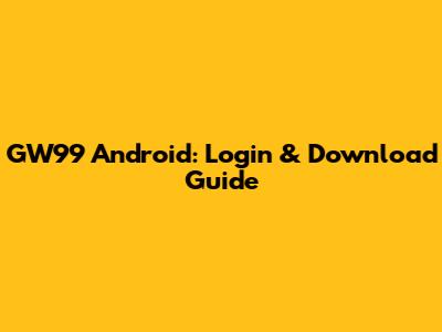 GW99 Android: Login & Download Guide