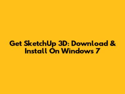 Get SketchUp 3D: Download & Install On Windows 7