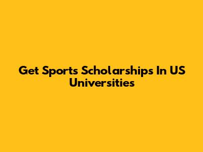 Get Sports Scholarships In US Universities