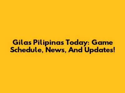 Gilas Pilipinas Today: Game Schedule, News, And Updates!