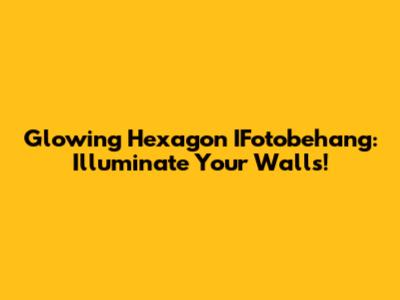 Glowing Hexagon IFotobehang: Illuminate Your Walls!