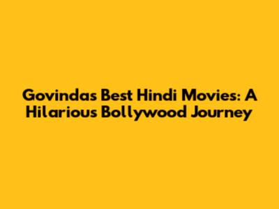 Govinda's Best Hindi Movies: A Hilarious Bollywood Journey